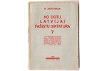 N. Australs, "Ko dodu Latvijai fašistu diktatūra", 1927, 63 pages, 17.8x12.8 cm...