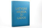 "Latvijas armija 20 gados", 2. izdevums, pārspiests 1974.g., редакция: Ģeneralis H. Rozenšteins, Rav...